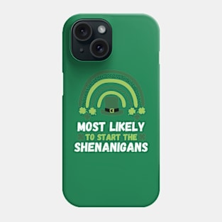 Most Likely To Start The Shenanigans St Patrick's Day Phone Case