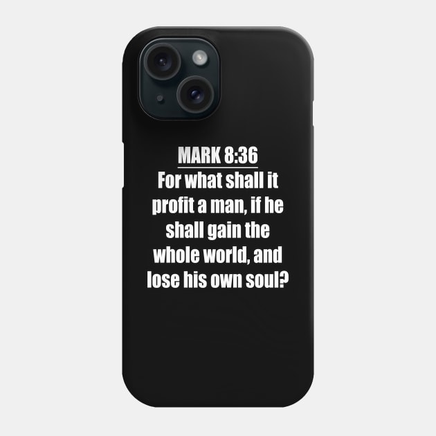 Mark 8:36 King James Version (KJV) Phone Case by Holy Bible Verses