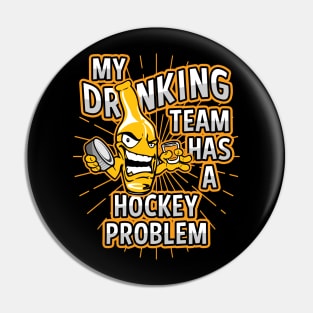 My Drinking Team Has A Hockey Problem Pin