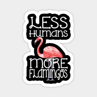 Less Humans More Flamingos Funny Magnet