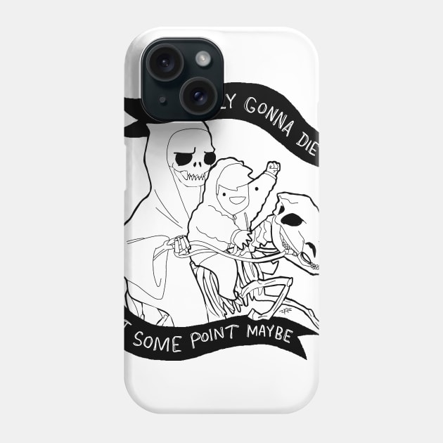 Probably Gonna Die Phone Case by extrafabulous