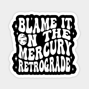 Mercury Retrograde Blame It On Celestial Retro Fun Magnet
