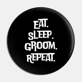 Eat Sleep Groom Repeat Pin