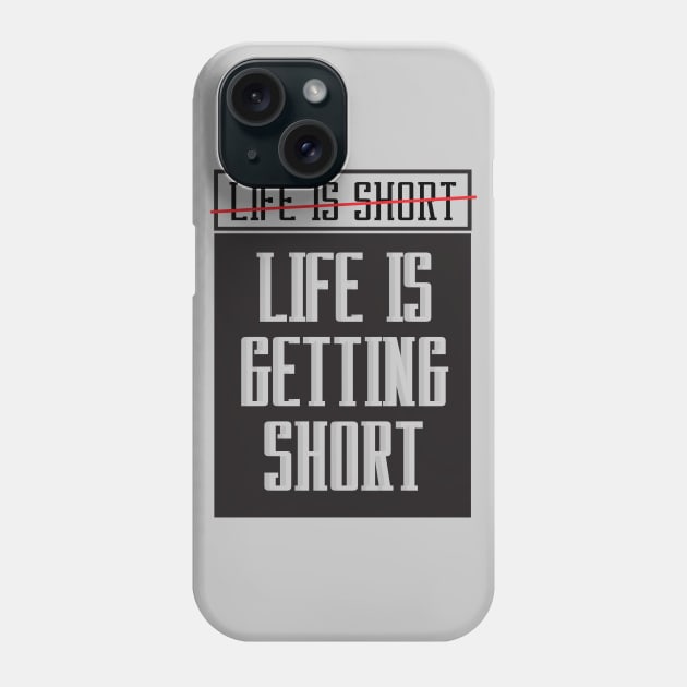 Life is getting short Phone Case by Lalatran