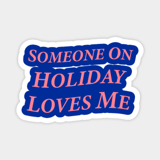 Someone On Holiday Loves Me (Romantic, Aesthetic & Wavy Pink Serif Font Text) Magnet