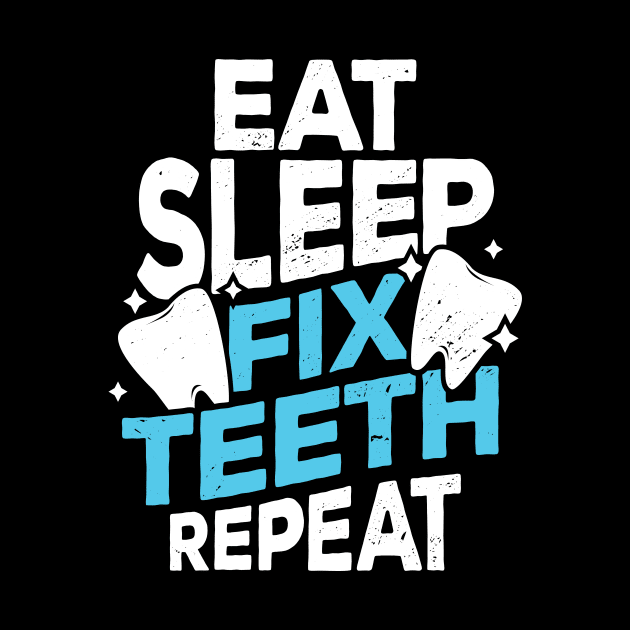 Eat Sleep Fix Teeth Repeat Dentist Gift by Dolde08