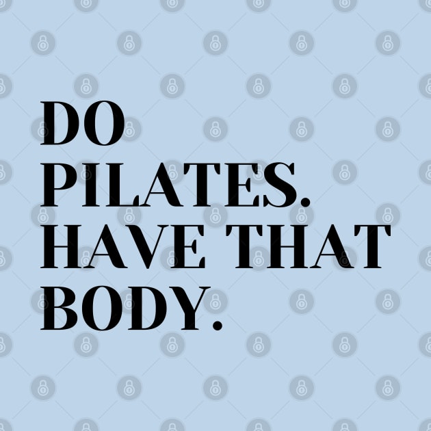 Do Pilates. Have that body. by create