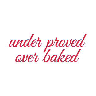 Under Prove Over Bake T-Shirt