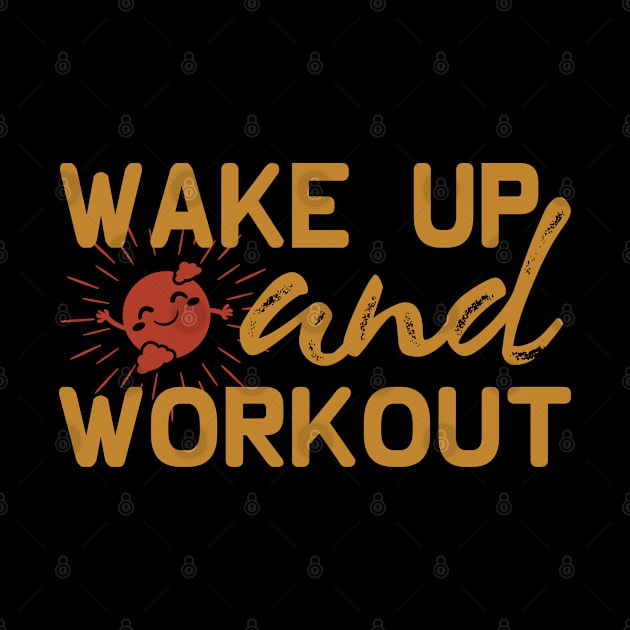 Wake Up and Workout by BackintheDayShirts