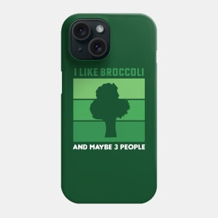 I Like Broccoli And Maybe 3 People Broccoli Lovers Gift Phone Case