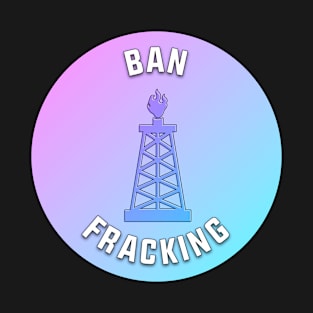 Ban Fracking T-Shirt