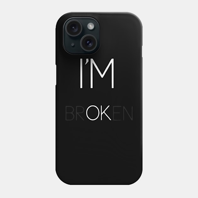 i'm broken, i'm ok Phone Case by Teeeshirt