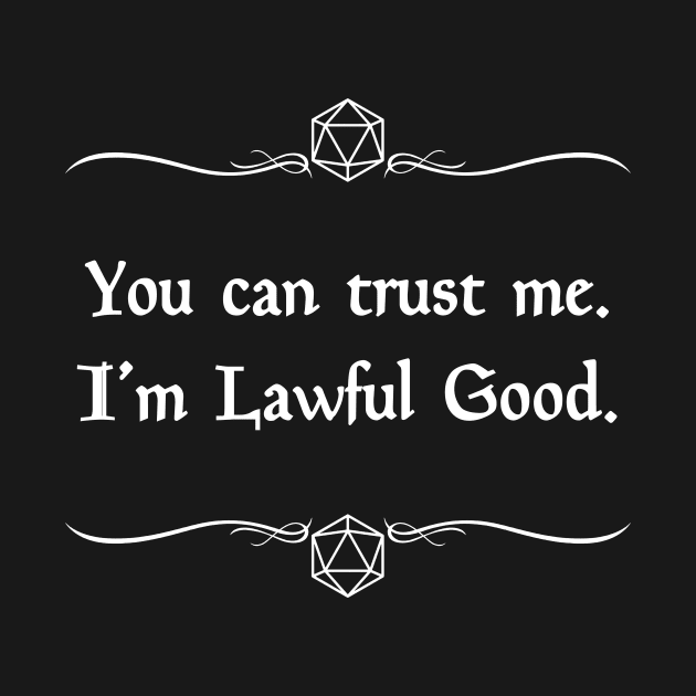 You Can Trust Me. I'm Lawful Good. by robertbevan