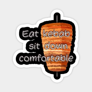 Eat a kebab and sit comfortably Magnet