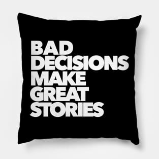 BAD DECISIONS MAKE GREAT STORIES Pillow