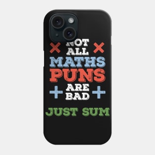 Not All Maths Puns Are Bad, Just Sum Funny Math Gifts Phone Case