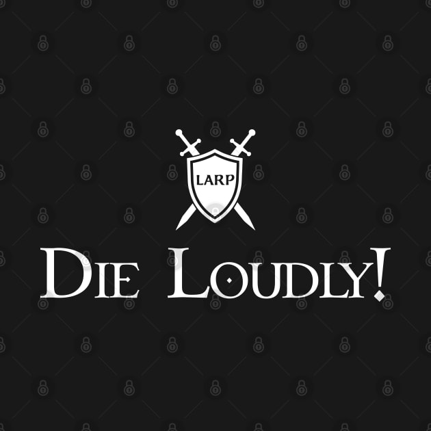 LARP: Die Loudly - White Design by Faire Trade Armory & LARP Supply