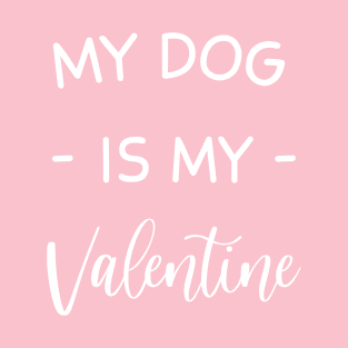 My Dog Is My Valentine , Dog Lover , Funny Valentine's , Valentine's Day, Dog Mom, Fur Mama For Life, Dog Valentine T-Shirt