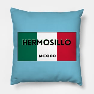 Hermosillo City in Mexican Flag Colors Pillow