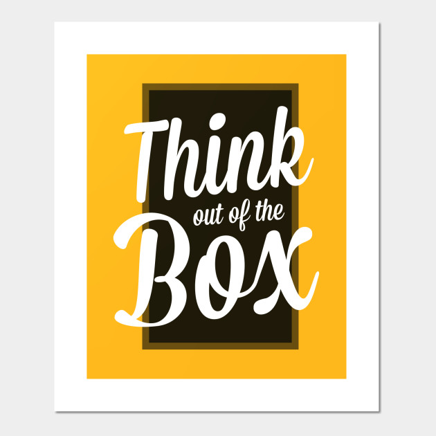 Think Out Of The Box Thinking Posters And Art Prints Teepublic