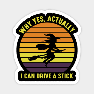 Yes I can drive a stick Funny Witch Halloween Magnet