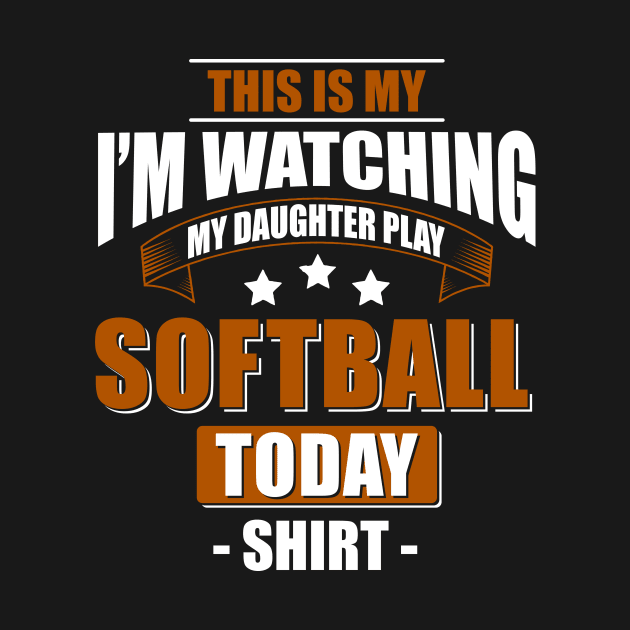 I'm Watching My Daughter Play Softball Mom T-Shirt by jhay_41