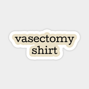 My wife scheduled this procedure and all I got was this stupid shirt Magnet