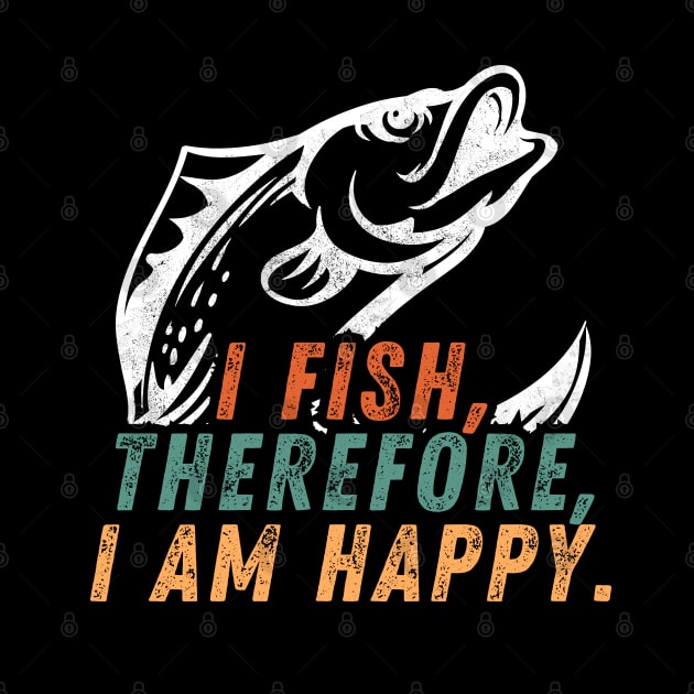 Fishing Quote I Fish Therefor I Am Happy Vintage by Art-Jiyuu