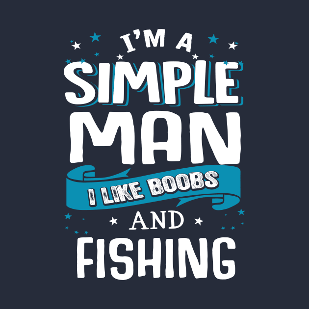 i'm a simple man i like boobs and fishing by jonetressie