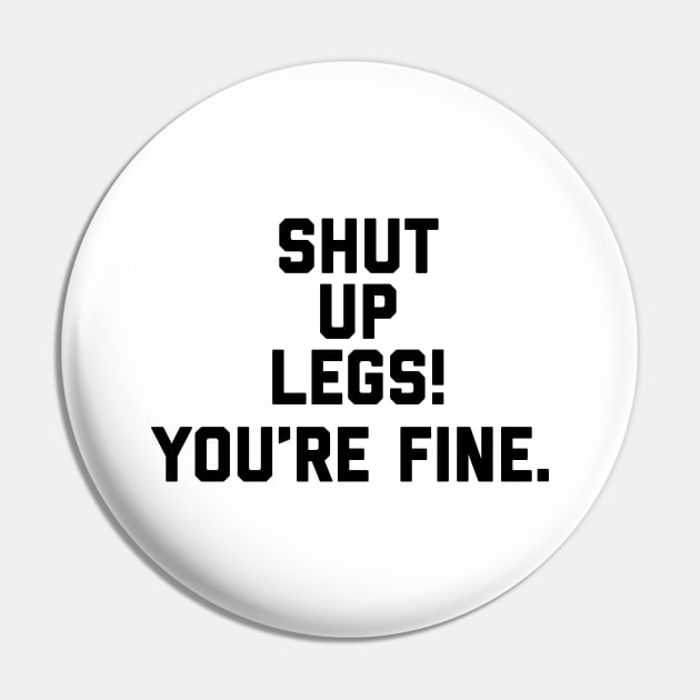 Strava - Shut Up Legs You’re Fine Pin by Raw Designs LDN