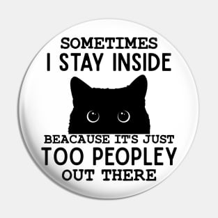 Sometimes I Stay Inside It's Too Peopley Out There Bleached Funny Saying Cat Lover Pin