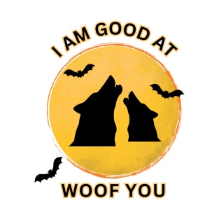 i am good at woof you T-Shirt