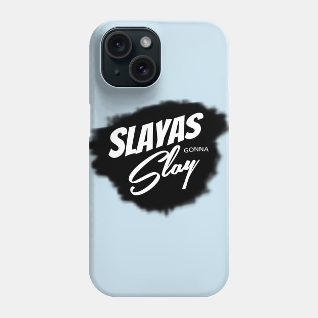 Slayas Gonna Slay Phone Case by BrashBerry Studio