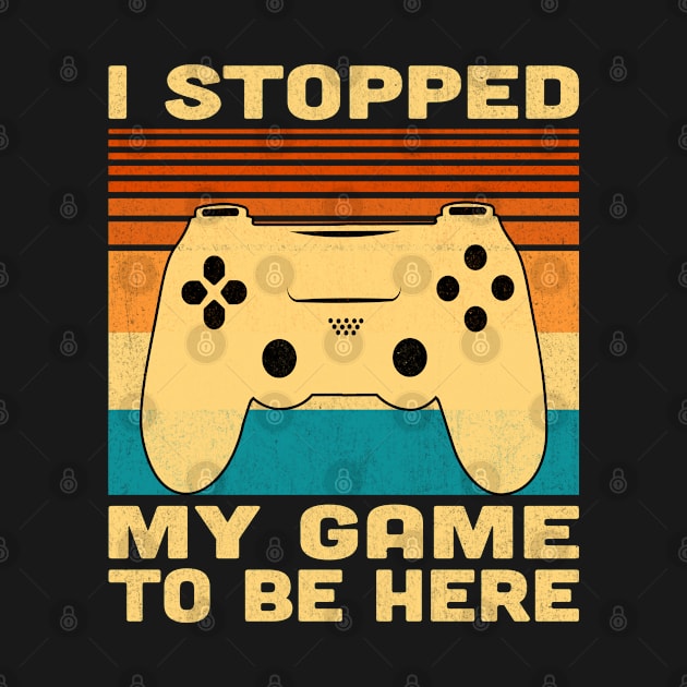 I Stopped My Game To Be Here Retro Vintage by Vcormier