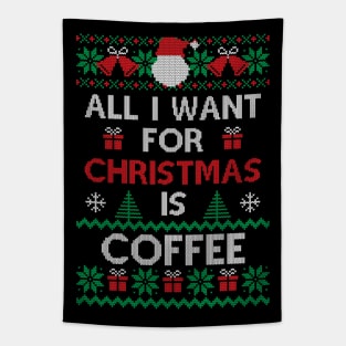 All I want for Christmas is Coffee Funny Ugly Sweater Christmas Gift For Coffee Lovers Tapestry