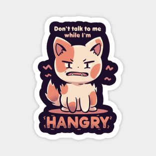 Don't Talk to me While I'm HANGRY Magnet