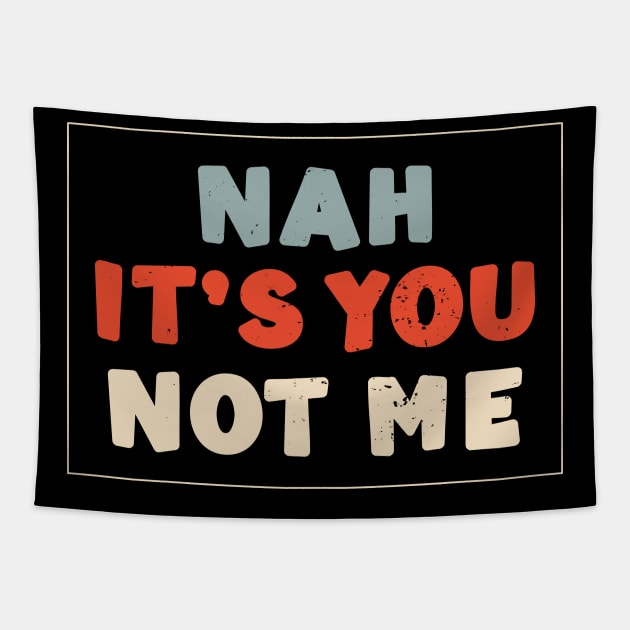 Nah It's You Not Me Anti Valentines Day Humor Tapestry by alcoshirts