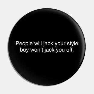 People will jack your style buy won’t jack you off Pin