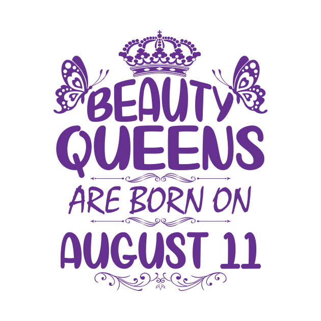 Beauty Queens Are Born On August 11 Happy Birthday To Me You Nana Mommy Aunt Sister Cousin Daughter by Cowan79