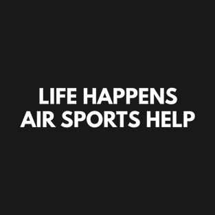 Life Happens Air Sports Help T-Shirt