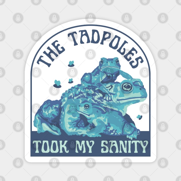 The Tadpoles Took My Sanity Toads Magnet by Slightly Unhinged