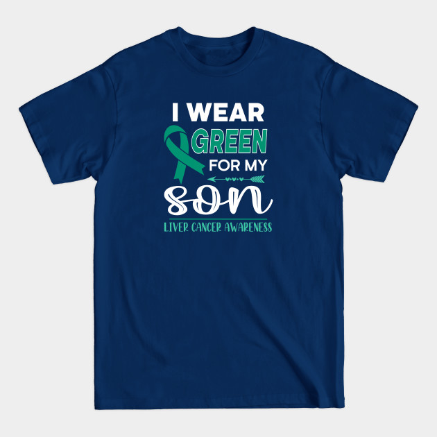 Discover I Wear Green For My Son - Liver Cancer Support - T-Shirt