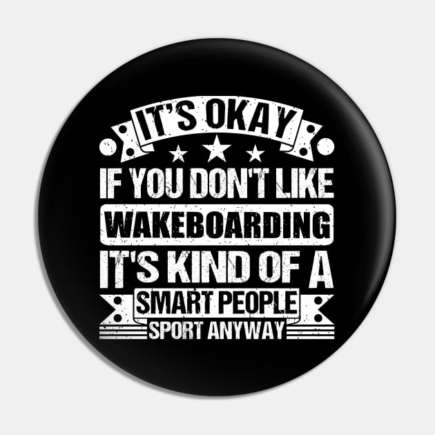 It's Okay If You Don't Like Wakeboarding It's Kind Of A Smart People Sports Anyway Wakeboarding Lover Pin by Benzii-shop 