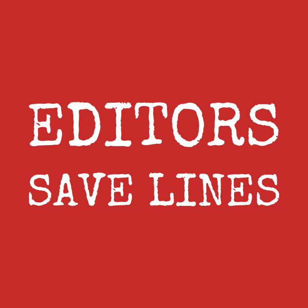 Editors save lines. | Funny editor writer by WriterShirts