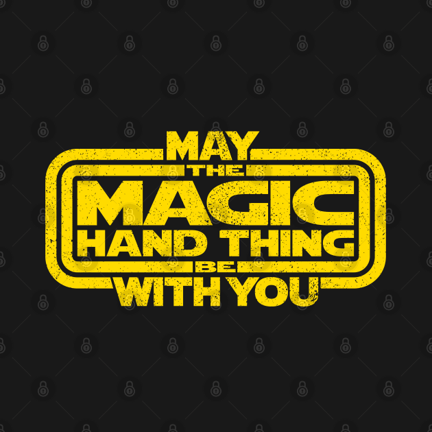 May The Magic Hand Thing be With You (Distressed) by LeftCoast Graphics
