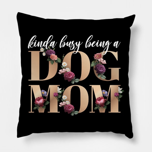 Busy being a Dog Mom Floral Gold Font Pillow by KA Creative Design