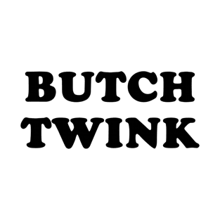 Butch Twink Funny Non-Binary T-Shirt