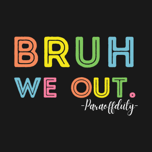 End Of School Year Summer Bruh We Out Para Off Duty T-Shirt