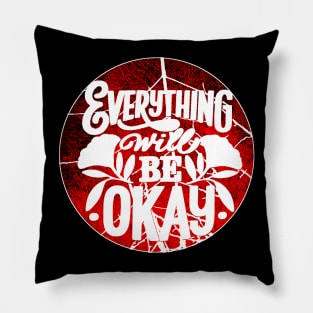 Everything Will Be Okay Pillow