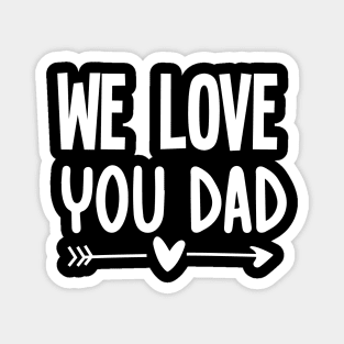 We love you dad Magnet